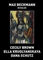 Couverture du livre « Max Beckmann in dialogue ; Cecily Brown, Ella Kruglyanskaya et Dana Schutz » de  aux éditions Snoeck