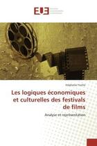 Couverture du livre « Les logiques economiques et culturelles des festivals de films - analyse et representation » de Torche Stephanie aux éditions Editions Universitaires Europeennes