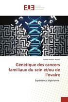 Couverture du livre « Genetique des cancers familiaux du sein et/ou de l'ovaire - experience algerienne » de Habak- Nouni Nawal aux éditions Editions Universitaires Europeennes