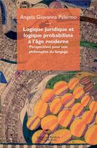 Couverture du livre « Logique juridique et logique probabiliste à l'âge moderne ; perspectives pour une philosophie du langage » de Angela Giovanna Palermo aux éditions Mimesis