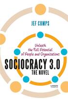 Couverture du livre « Sociocracy 3.0 ; the novel; unleash the full potential of people and organizations » de Jef Cumps aux éditions Lannoo