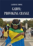 Couverture du livre « Gabon: Provoking Change » de Laurence Ndong aux éditions Atramenta