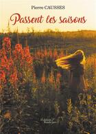 Couverture du livre « Passent les saisons » de Pierre Causses aux éditions Baudelaire