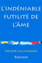 Couverture du livre « L'indéniable futilité de l'âme » de Hector Luis Marino aux éditions Librinova
