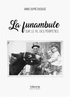 Couverture du livre « La funambule : sur le fil des péripéties » de Annie Dupre Ducasse aux éditions Verone