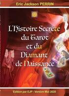 Couverture du livre « L'histoire secrète du tarot et du diamant de naissance » de Eric Jackson Perrin aux éditions Ejp