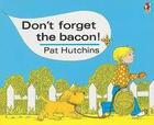 Couverture du livre « Don't forget the bacon » de Pat Hutchins aux éditions Random House Uk