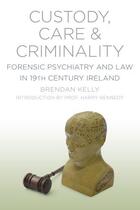 Couverture du livre « Custody, Care & Criminality » de Kelly Professor Brendan aux éditions History Press Digital
