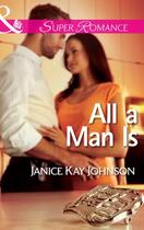 Couverture du livre « All a Man Is (Mills & Boon Superromance) (The Mysteries of Angel Butte » de Janice Kay Johnson aux éditions Mills & Boon Series