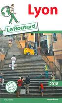 Couverture du livre « Guide du Routard ; Lyon (édition 2018) » de Collectif Hachette aux éditions Hachette Tourisme