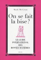 Couverture du livre « On se fait la bise ? le guide international des bonnes manières » de Mark Mccrum aux éditions Seuil