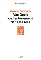 Couverture du livre « Van Gogh ou l'enterrement dans les blés » de Viviane Forrester aux éditions Seuil