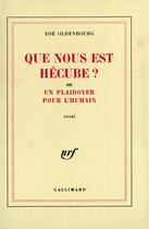 Couverture du livre « Que nous est hecube ? ou un plaidoyer pour l'humain » de Zoe Oldenbourg aux éditions Gallimard