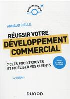 Couverture du livre « Réussir votre développement commercial : comment trouver et fidéliser vos clients (4e édition) » de Arnaud Cielle aux éditions Dunod