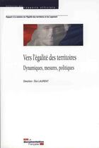 Couverture du livre « Vers l'égalite des territoires ; dynamiques, mesures, politiques » de Eloi Laurent aux éditions Documentation Francaise