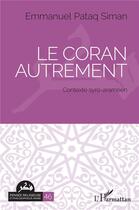 Couverture du livre « Le Coran autrement : Contexte syro-araméen » de Emmanuel Pataq Siman aux éditions L'harmattan