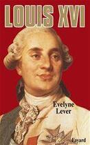 Couverture du livre « Louis XVI » de Evelyne Lever aux éditions Fayard