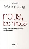 Couverture du livre « Nous, les mecs : Essai sur le trouble actuel des hommes » de Welzer-Lang Daniel aux éditions Payot