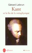 Couverture du livre « Kant et la fin de la metaphysique » de Gerard Lebrun aux éditions Le Livre De Poche