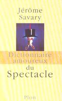 Couverture du livre « Dictionnaire amoureux ; du spectacle » de Jerome Savary aux éditions Plon