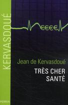 Couverture du livre « Tres cher sante » de Jean De Kervasdoue aux éditions Perrin