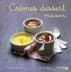 Couverture du livre « Crèmes dessert maison » de Esterelle Payany aux éditions Solar