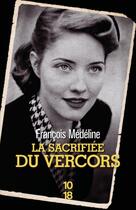 Couverture du livre « La sacrifiée du Vercors » de Francois Medeline aux éditions 10/18