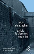 Couverture du livre « Parfois le silence est une prière » de Billy O'Callaghan aux éditions Christian Bourgois