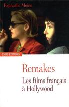 Couverture du livre « Remakes ; les films français à hollywood » de Raphaelle Moine aux éditions Cnrs