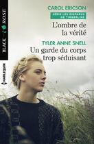 Couverture du livre « L'ombre de vérité ; un garde du corps trop séduisant » de Carol Ericson et Tyler Anne Snell aux éditions Harlequin