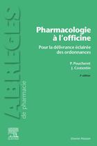 Couverture du livre « Pharmacologie à l'officine : Pour la délivrance éclairée des ordonnances » de Jean Costentin et Patrick Poucheret aux éditions Elsevier-masson