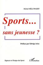 Couverture du livre « Sport, sans jeunesse? » de Michel Heluwaert aux éditions Editions L'harmattan