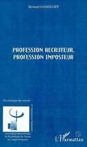 Couverture du livre « Profession recruteur ; profession imposteur » de Bernard Gangloff aux éditions Editions L'harmattan