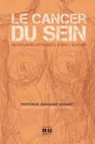 Couverture du livre « Le cancer du sein ; un regard optimiste vers l'avenir » de Jean-Marie Nogaret aux éditions Academia