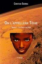 Couverture du livre « On l'appellera Téhie t.1 ; la face cachée » de Christian Sournia aux éditions Editions Du Net