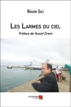 Couverture du livre « Les larmes du ciel » de Brahim Saci aux éditions Editions Du Net