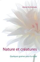 Couverture du livre « Nature et créatures ; quelques graines pour la route » de Andrade Gloria De aux éditions Books On Demand