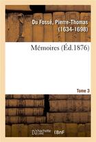 Couverture du livre « Memoires. tome 3 » de Du Fosse P-T. aux éditions Hachette Bnf