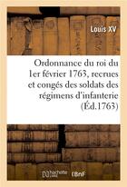 Couverture du livre « Ordonnance du roi du 1er février 1763, concernant les recrues et les congés des soldats des régimens : d'infanterie allemande, italienne et irlandoise, qui sont au service de sa majesté » de Louis Xv aux éditions Hachette Bnf