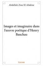 Couverture du livre « Images et imaginaires dans l'oeuvre poétique d'Henry Bauchau » de Abdellah Zine El Abidine aux éditions Edilivre