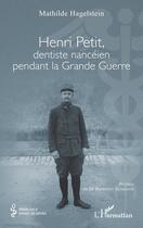 Couverture du livre « Henri Petit, dentiste nancéien pendant la Grande Guerre » de Mathilde Hagelstein aux éditions L'harmattan