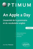 Couverture du livre « An apple a day. l'essentiel de la grammaire et du vocabulaire anglais - 5e edition » de Jean-Max Thomson aux éditions Ellipses