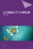 Couverture du livre « La chenille et le papillon » de Karima Akrouf aux éditions Mon Petit Editeur