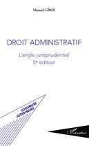 Couverture du livre « Droit administratif ; l'angle jurisprudentiel (5e édition) » de Manuel Gros aux éditions L'harmattan