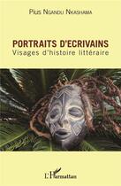 Couverture du livre « Portraits d'écrivains ; visages d'histoire littéraire » de Pius Nkashama Ngandu aux éditions L'harmattan