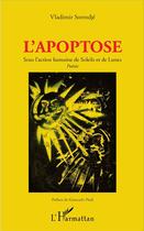 Couverture du livre « L'apoptose ; sous l'action humaine de soleils et de lunes » de Vladimir Sorrodje aux éditions L'harmattan