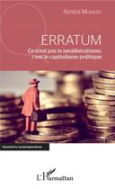 Couverture du livre « Erratum, ce n'est pas le néoliberalisme, c'est le capitalisme politique » de Arona Moreau aux éditions L'harmattan