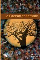 Couverture du livre « Le baobab enflammé » de Max Elisee aux éditions L'harmattan