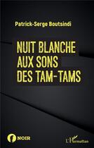 Couverture du livre « Nuit blanche aux sons des tam-tams » de Patrick-Serge Boutsindi aux éditions L'harmattan
