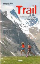Couverture du livre « Trail ; débuter, s'entraîner et progresser (3e édition) » de Marie-Helene Paturel et Lionel Montico aux éditions Glenat